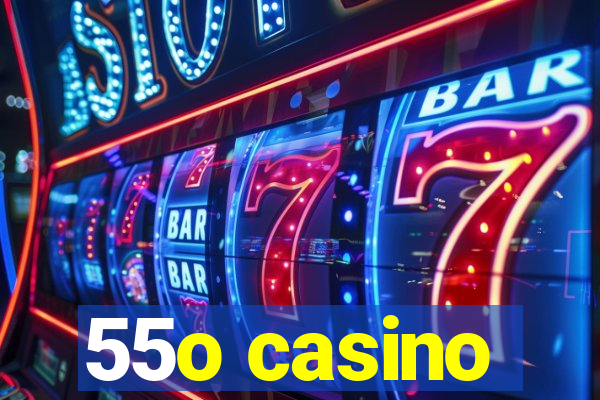 55o casino